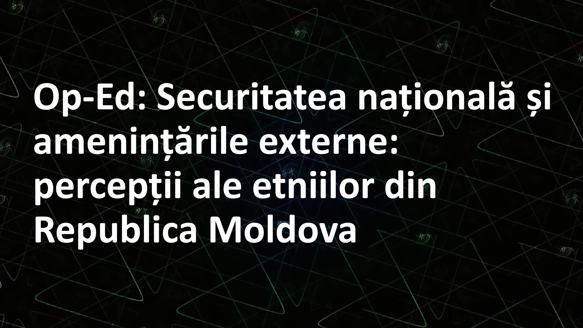 Op-Ed: Securitatea națională și amenințările externe: percepții ale etniilor din Republica Moldova